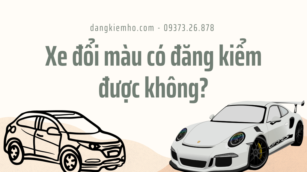 Xe Đổi Màu Có Đăng Kiểm Được Không? – Hướng Dẫn Chi Tiết Từ&nbsp;dangkiemho.com